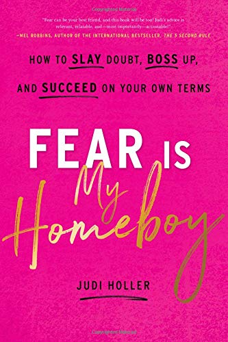 Fear Is My Homeboy: How to Slay Doubt. Boss Up. and Succeed on Your Own Terms