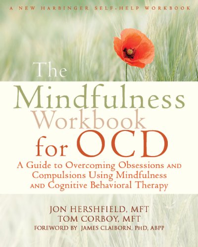The Mindfulness Workbook for OCD: A Guide to Overcoming Obsessions and Compulsions Using Mindfulness and Cognitive Behavioral Therapy (A New Harbing
