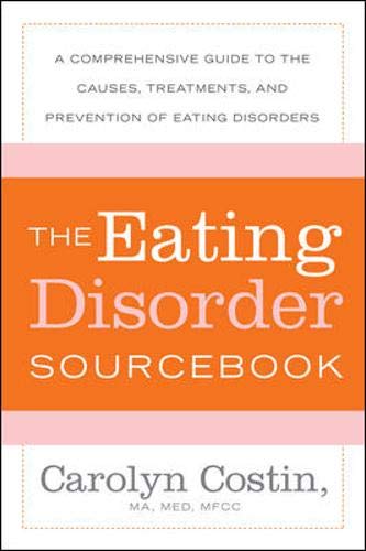 The Eating Disorders Sourcebook: A Comprehensive Guide to the Causes. Treatments. and Prevention of Eating Disorders (Sourcebooks)