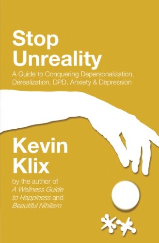 Stop Unreality: A Guide to Conquering Depersonalization. Derealization. DPD. Anxiety & Depression