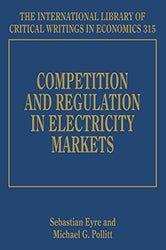 Competition and Regulation in Electricity Markets (International Library of Critical Writings in Economics series. #315)