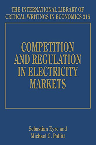 Competition and Regulation in Electricity Markets (International Library of Critical Writings in Economics series. #315)