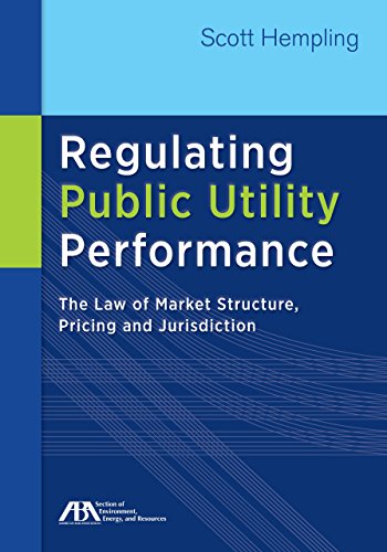 Regulating Public Utility Performance: The Law of Market Structure. Pricing and Jurisdiction